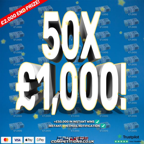 50 X £1,000 | INSTANT WINS | £2,000 END PRIZE