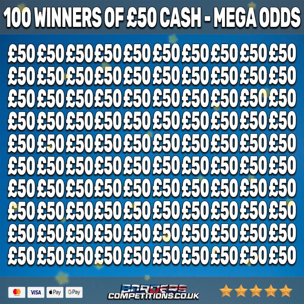 100 WINNERS OF £50 CASH!