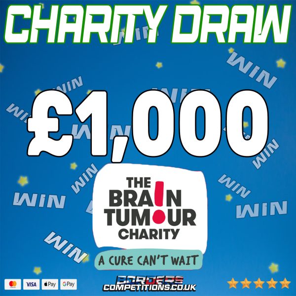 CHARITY DRAW £1,000 | ALL PROFITS TO THE BRAIN TUMOUR CHARITY