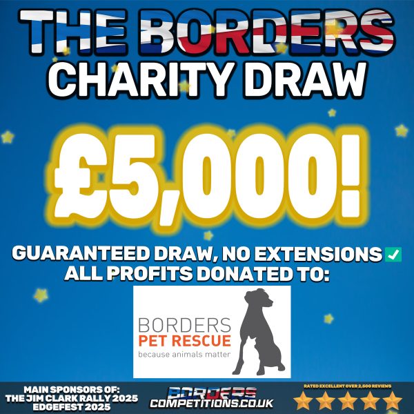WIN £5,000 CASH | ANY PROFITS DONATED TO BORDERS PET RESCUE